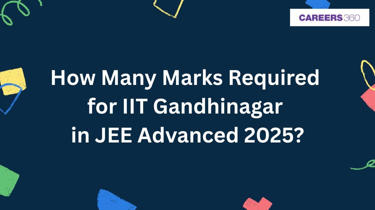 How Many Marks Required for IIT Gandhinagar in JEE Advanced 2026? - Check Trends